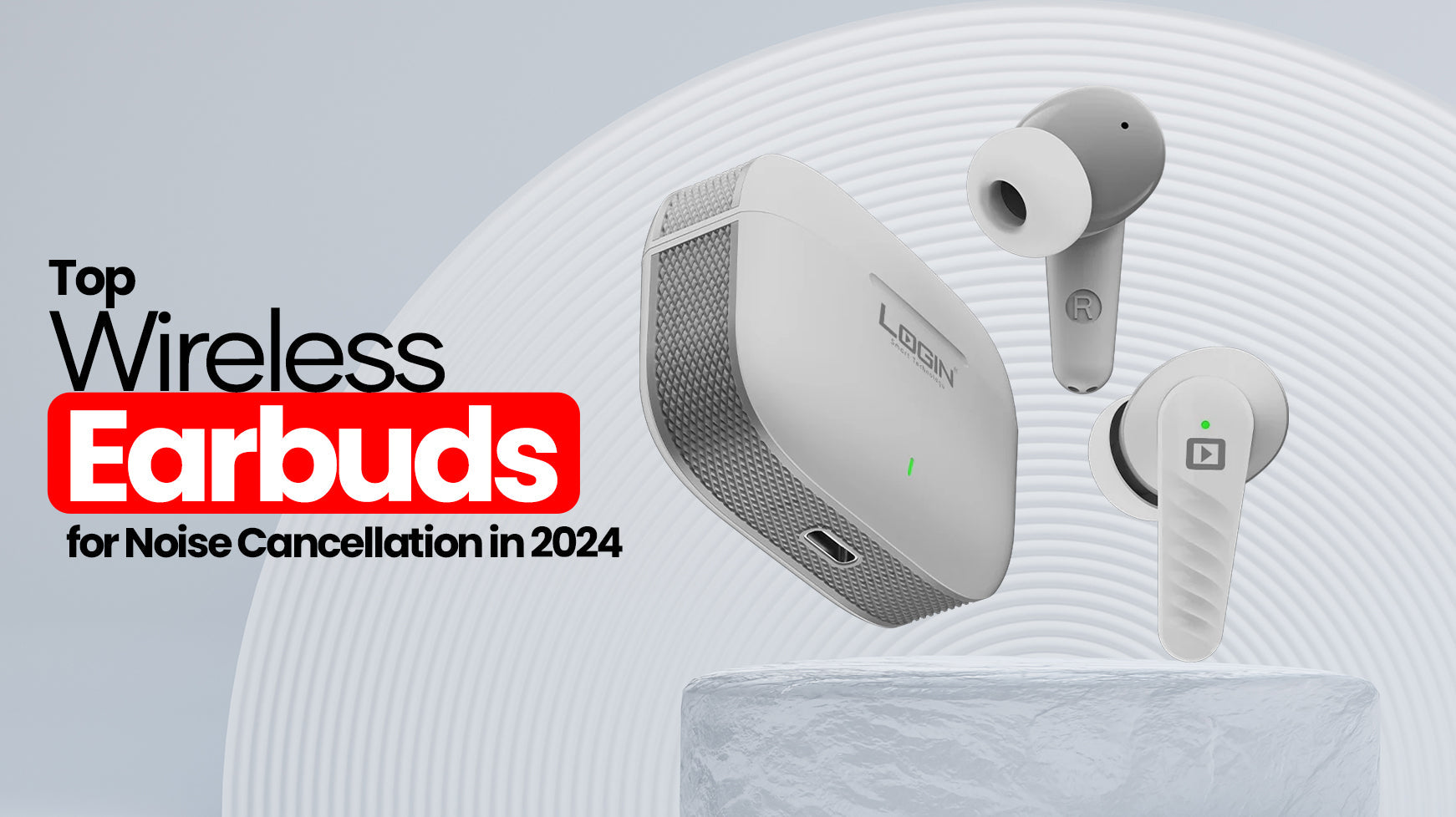 Top Wireless Earbuds for Noise Cancellation in 2024