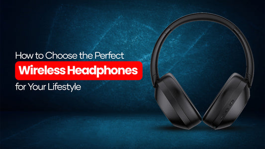 How-to-Choose-the-Perfect-Wireless-Headphones-for-Your-Lifestyle 