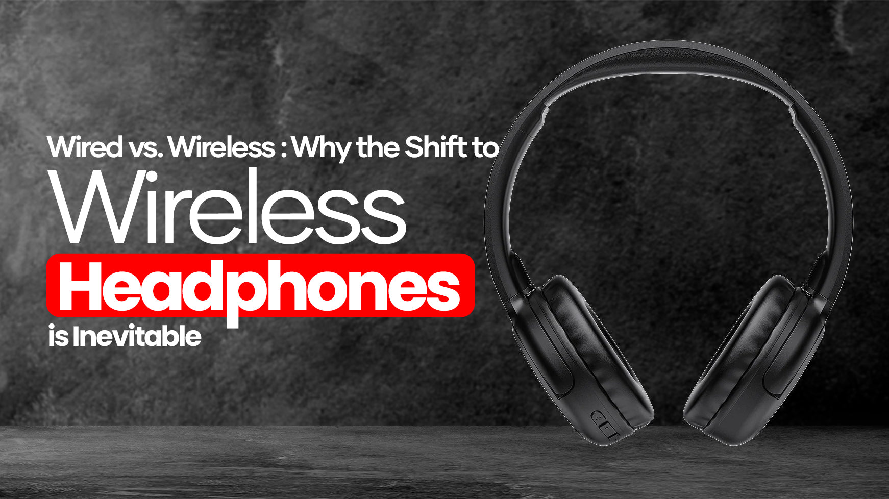 Wired vs. Wireless: Why the Shift to Wireless Headphones is Inevitable