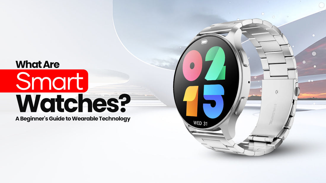 What Are Smart Watches? A Beginner’s Guide to Wearable Technology