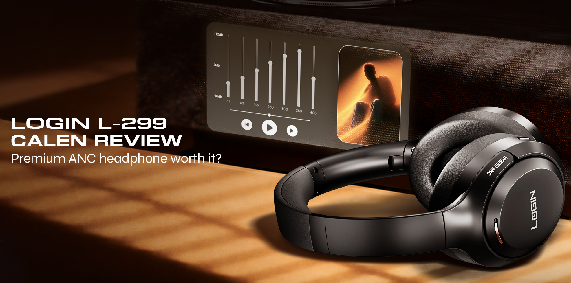 Login L-299 Calen Review: Are These Premium ANC Headphones Worth It?