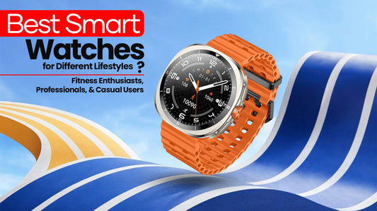Best Smart Watches for Different Lifestyles: Fitness Enthusiasts, Professionals, and Casual Users