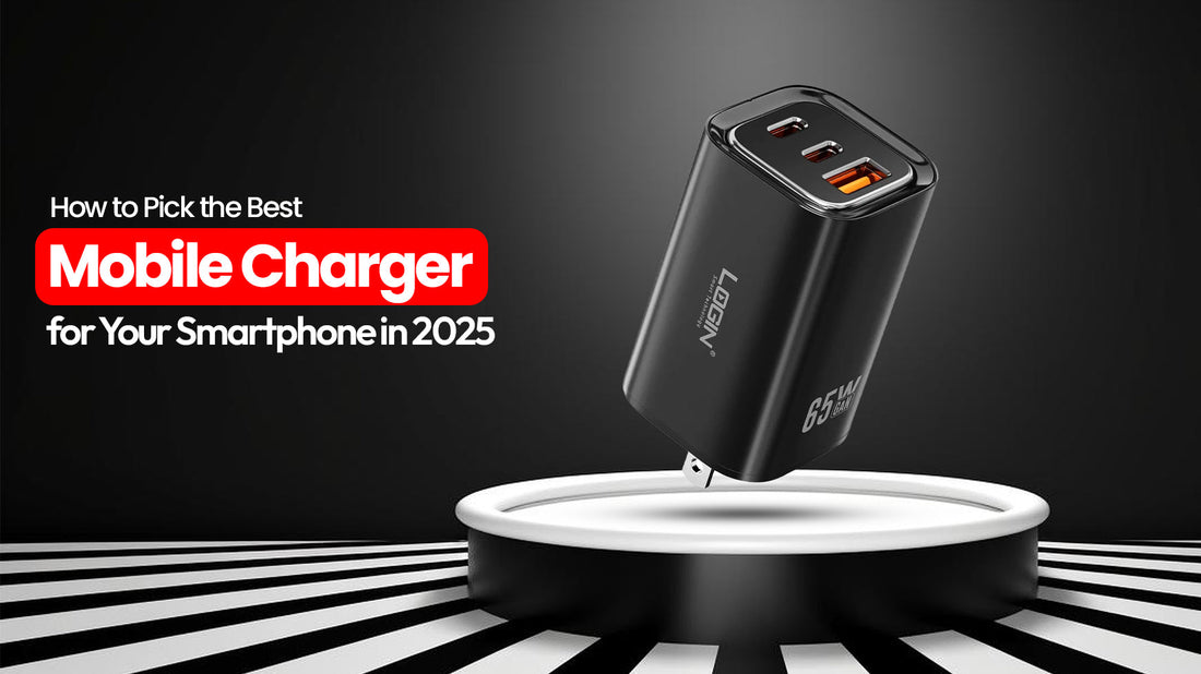 How-to-Pick-the-Best-Mobile-Charger-for-Your-Smartphone-in-2025 