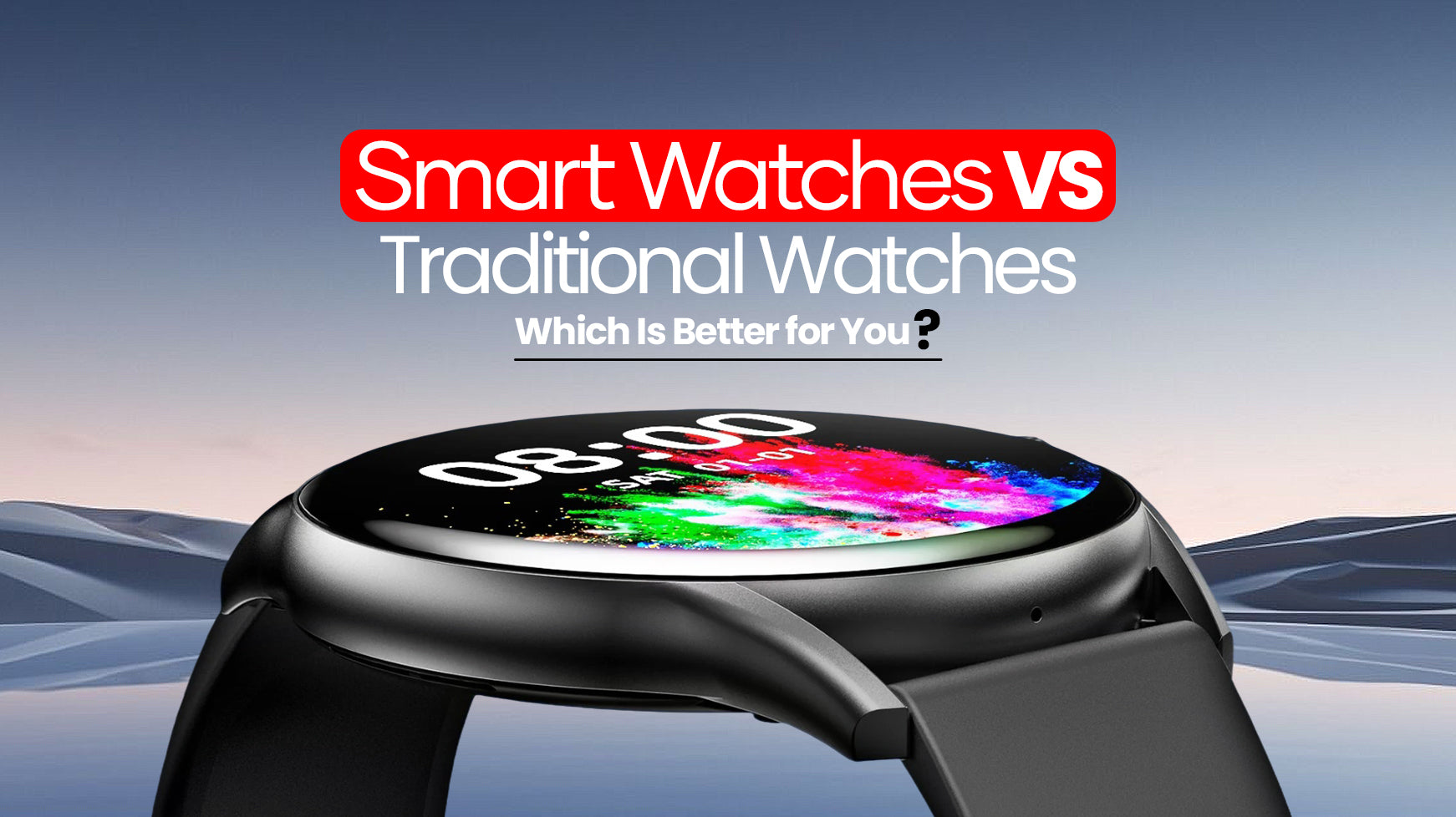Smart Watches vs. Traditional Watches: Which Is Better for You?