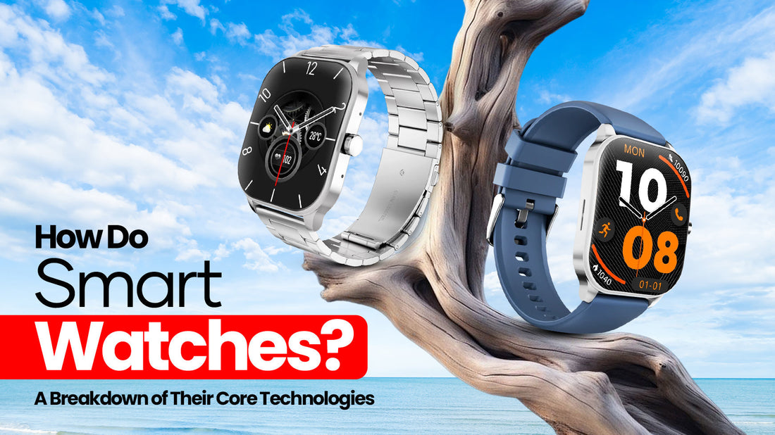How Do Smart Watches Work? A Breakdown of Their Core Technologies
