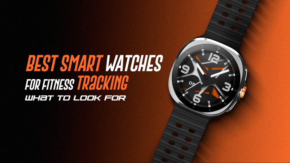 Best Smart Watches for Fitness Tracking: What to Look For