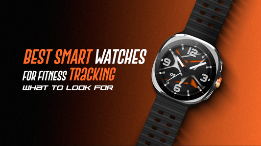 Best Smart Watches for Fitness Tracking: What to Look For