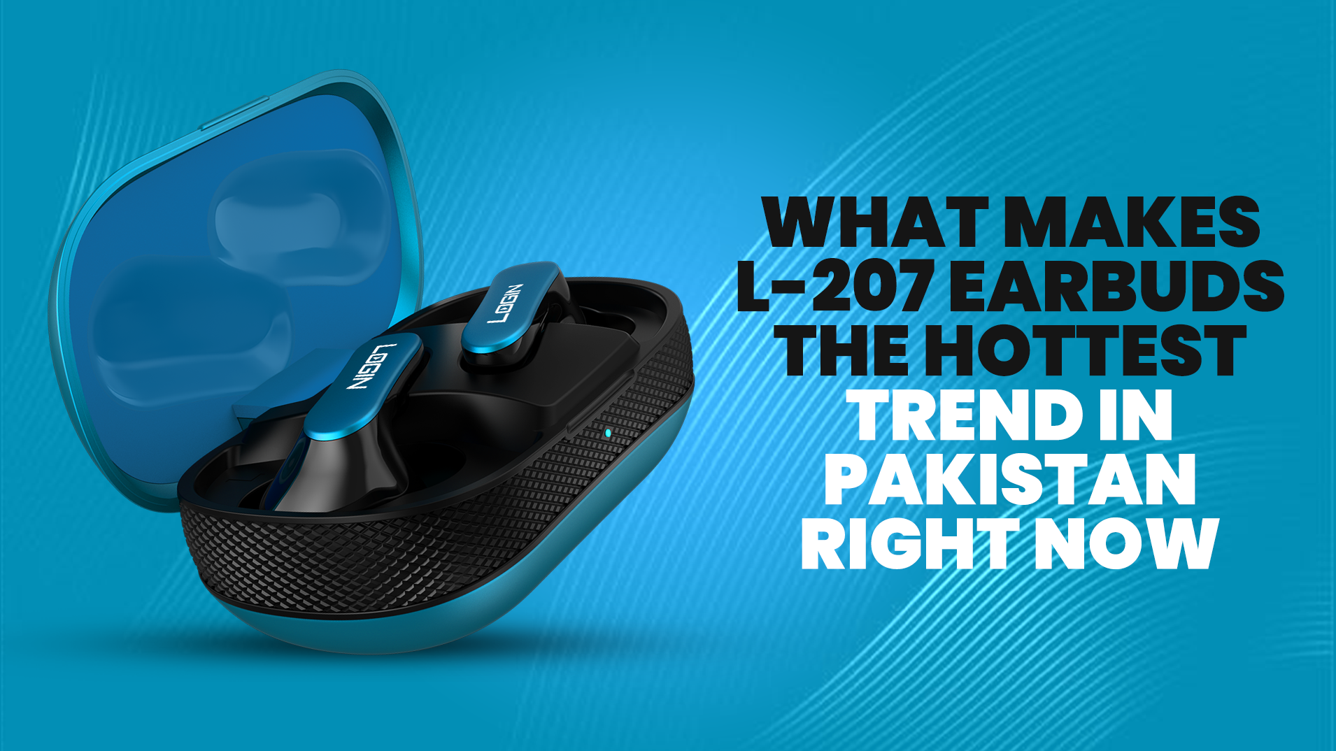 What Makes L-207 Earbuds the Hottest Trend in Pakistan Right Now