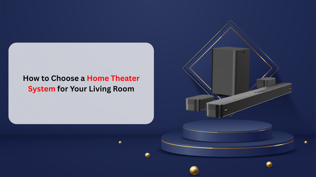 How to Choose a Home Theater System for Your Living Room
