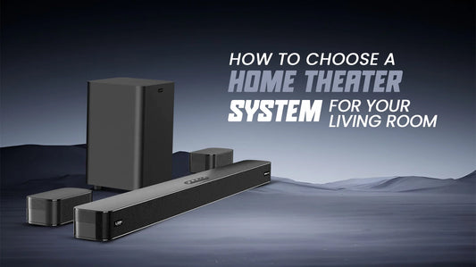 How to Choose a Home Theater System for Your Living Room