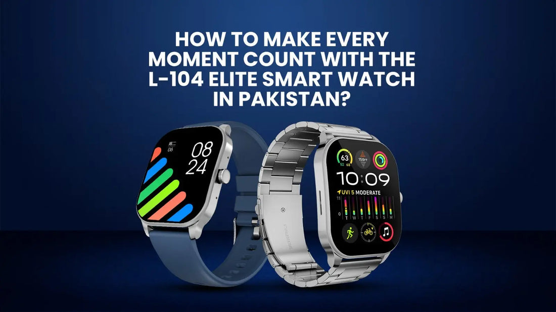 How-to-Make-Every-Moment-Count-with-the-Login-L-104-Elite-Smart-Watch-in-Pakistan 