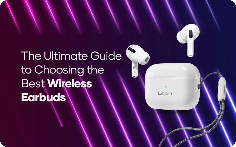 The Ultimate Guide to Choosing the Best Wireless Earbuds