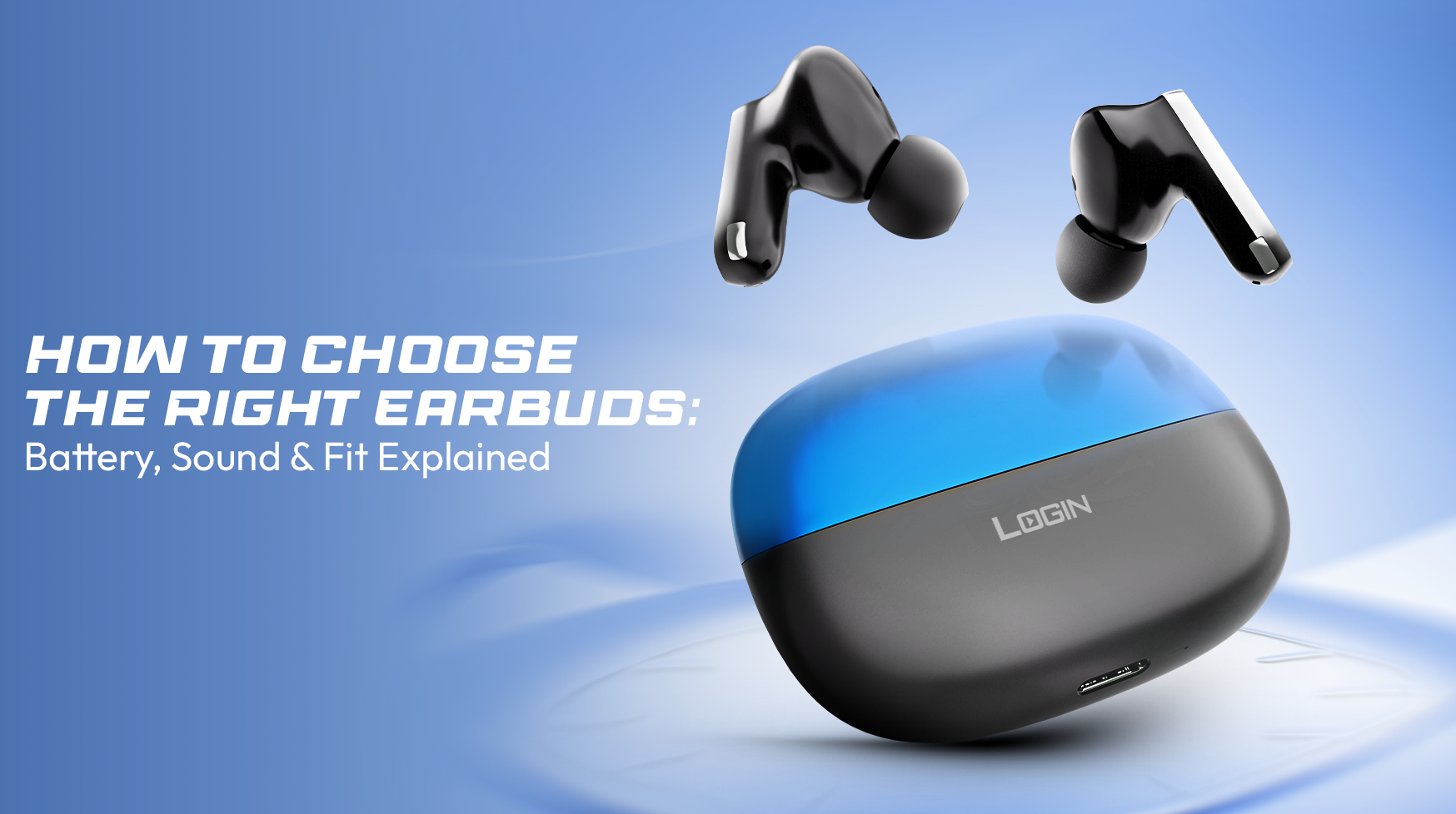 How to Choose the Right Earbuds: Battery, Sound & Fit Explained